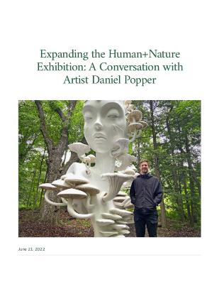 Expanding the Human+Nature Exhibition: A Conversation with Artist Daniel Popper