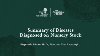 Summary of Diseases Diagnosed on Nursery Stock by Stephanie Adams, Ph.D., Plant and Tree Pathologist 
