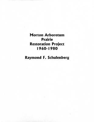 Morton Arboretum Prairie Restoration Project: 1960-1980, Raymond F. Schulenberg 